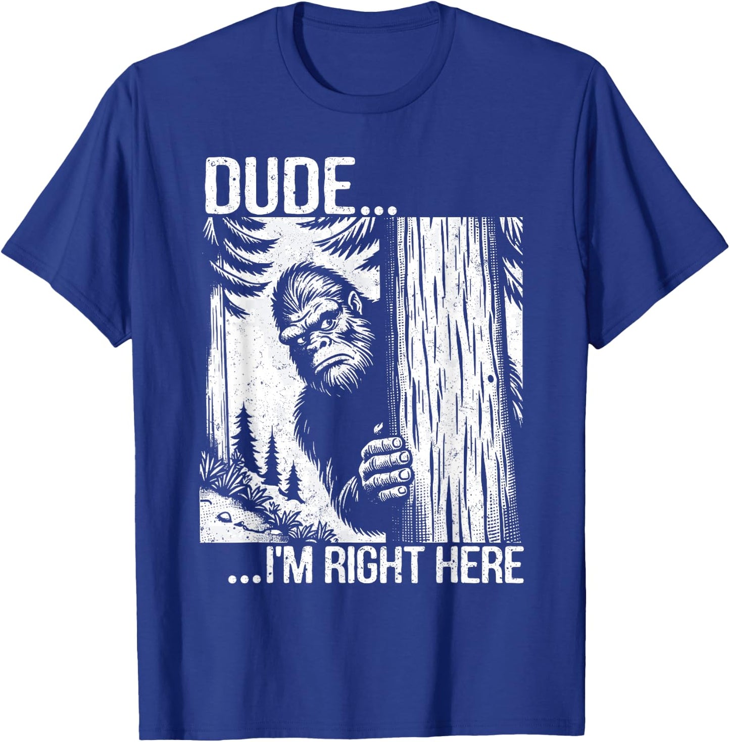 Dude I'm Right Here Funny Yeti Big Foot Introvert Sasquatch T-Shirt - T-Shirt | Royal
