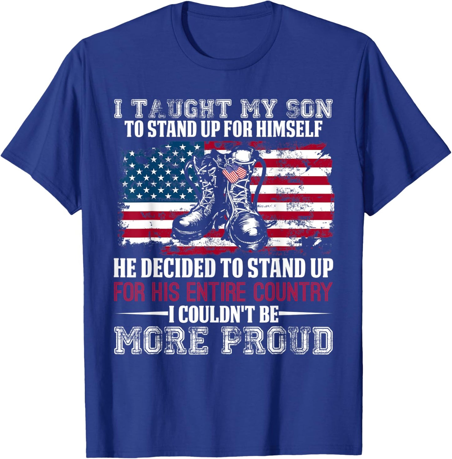 Proud Military Mom & Dad - I Taught My Son How to Stand Up T-Shirt - T-Shirt | Royal