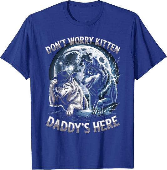Don't Worry Kitten Daddy's Here T-Shirt - T-Shirt | Royal
