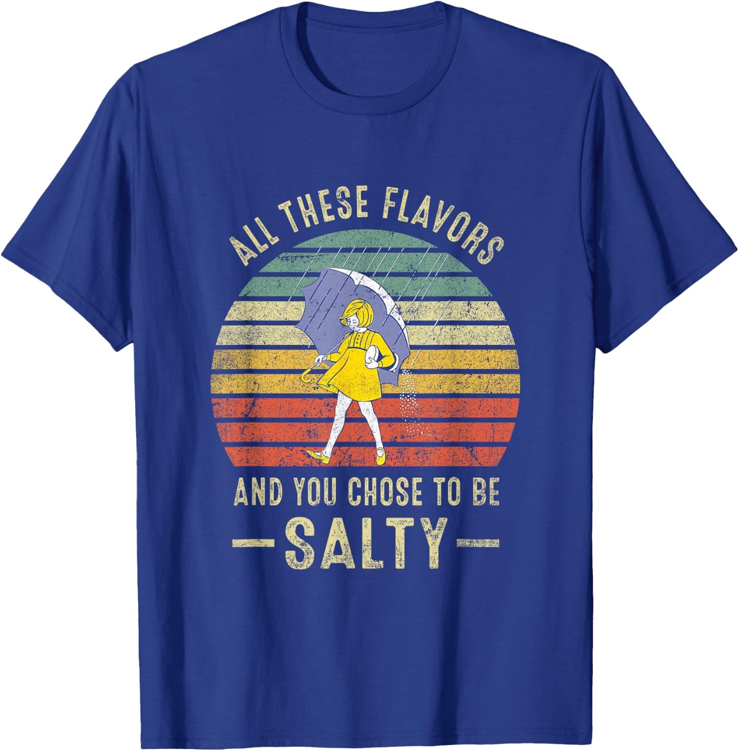 Vintage All These Flavors And You Choose To Be Salty T-Shirt - T-Shirt | Royal
