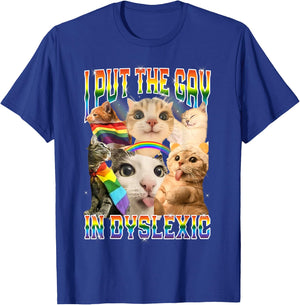 I Put The Gay in Dyslexic Funny Cat Meme Bootleg T-Shirt - T-Shirt | Royal
