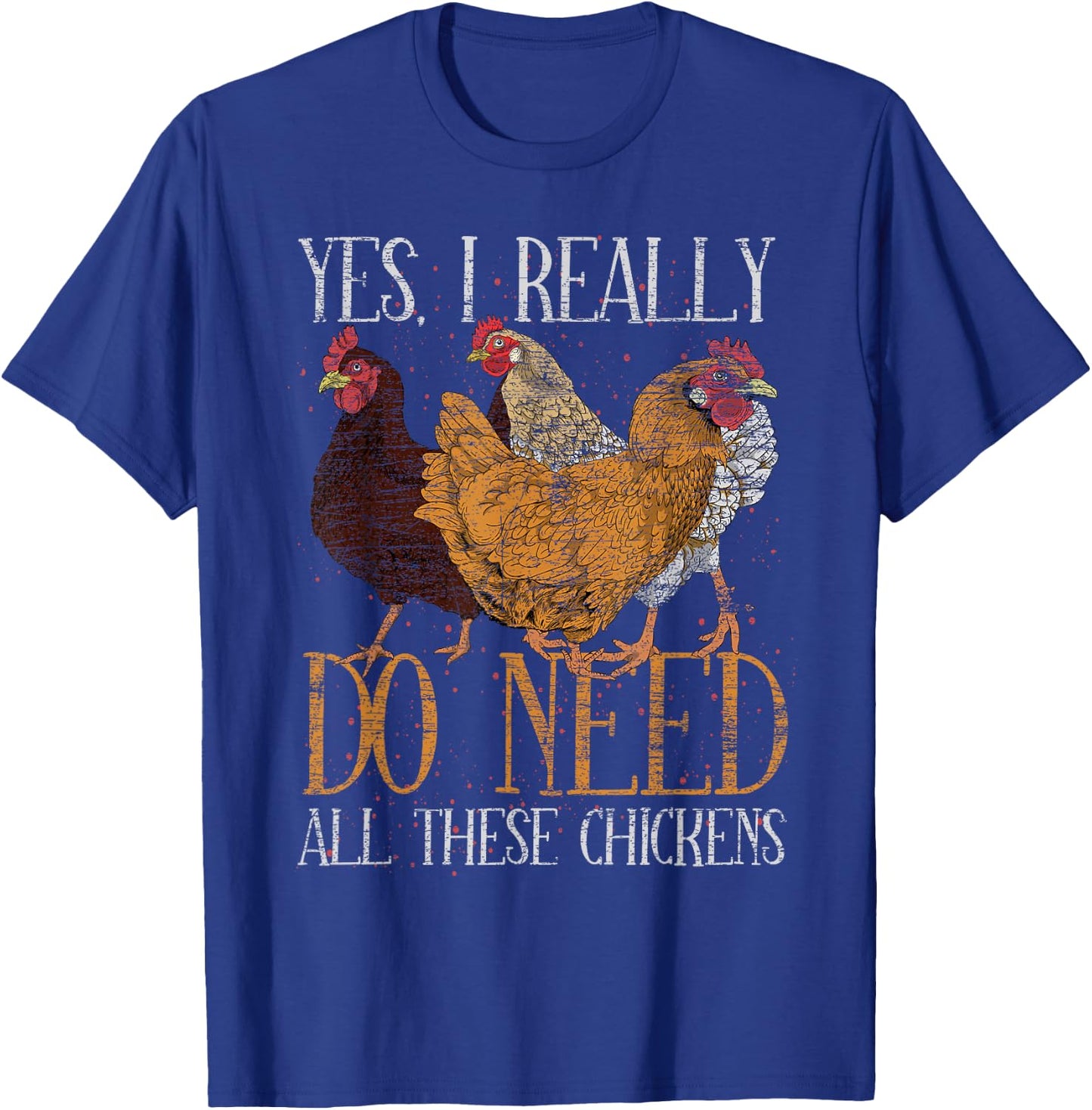 Yes I Really Do Need All These Chickens Farm Animal Chicken T-Shirt - T-Shirt | Royal