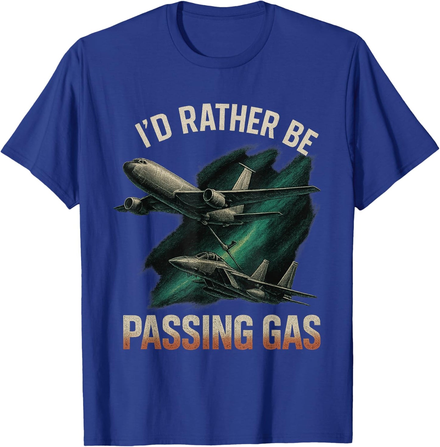 Kc135 F22 Shirt Kc135 Shirt Plane I'd Rather Be Passing Gas T-Shirt - T-Shirt | Royal