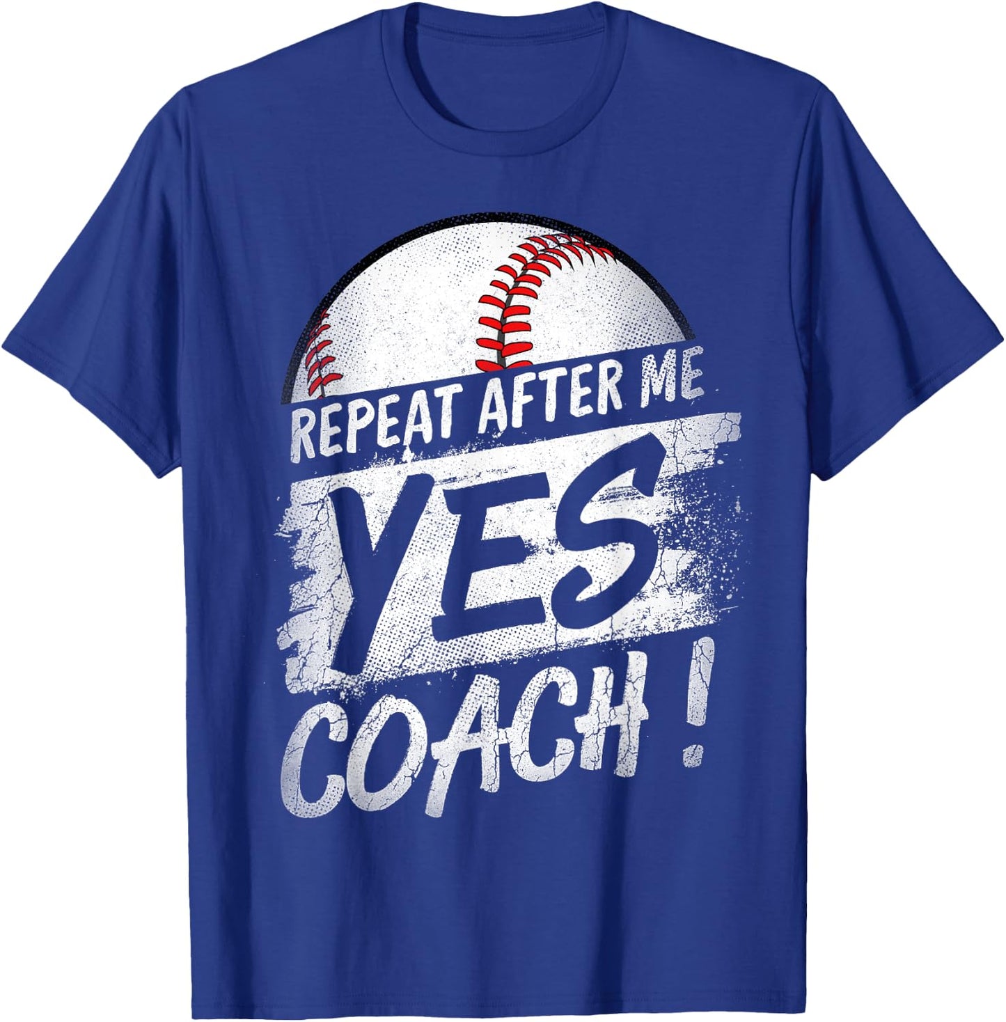 Repeat After Me Yes Coach T shirt Baseball Funny Sport Gifts T-Shirt - T-Shirt | Royal