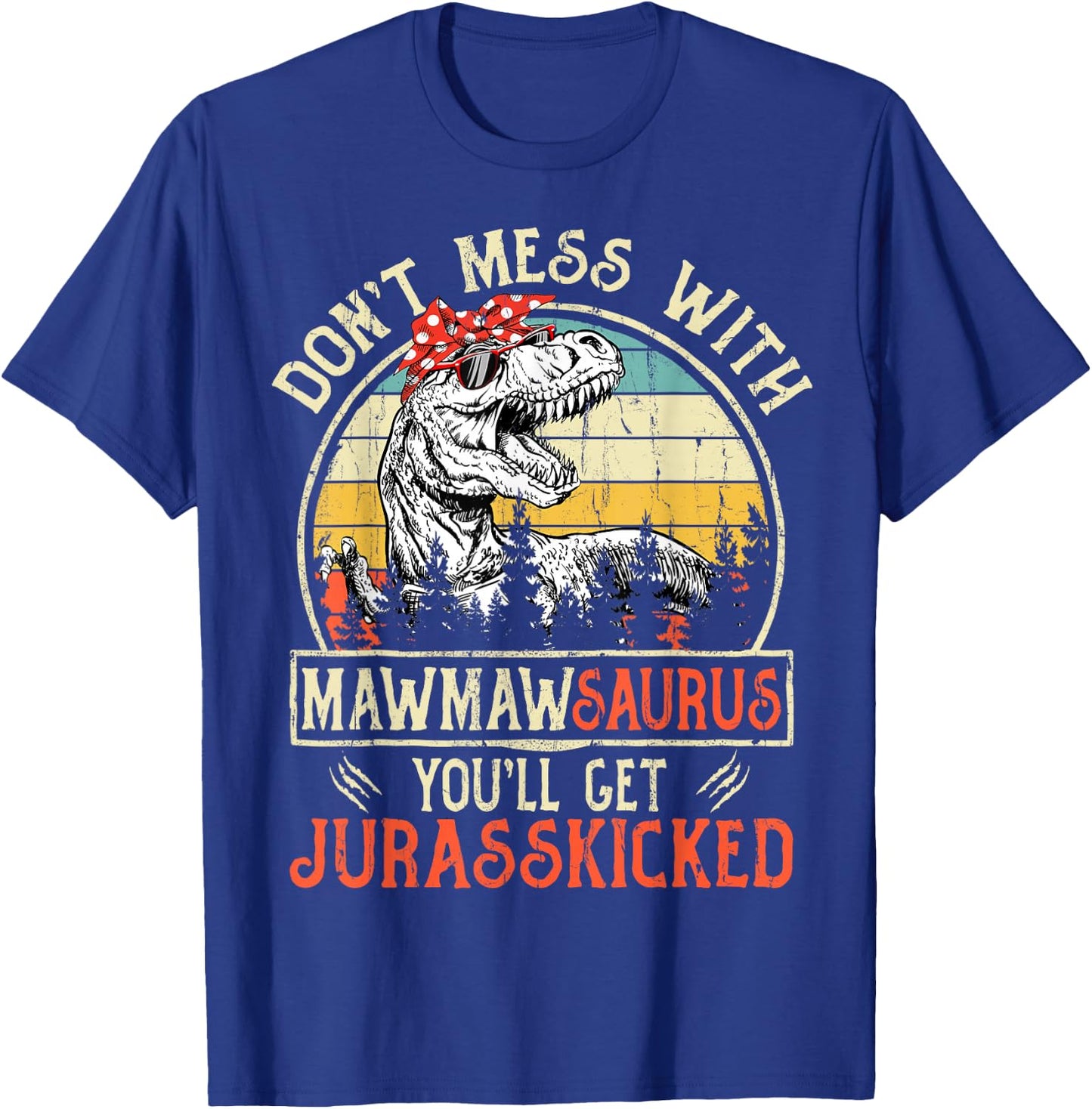 Don't Mess With Mawmawsaurus You'll Get Jurasskicked Mawmaw T-Shirt - T-Shirt | Royal