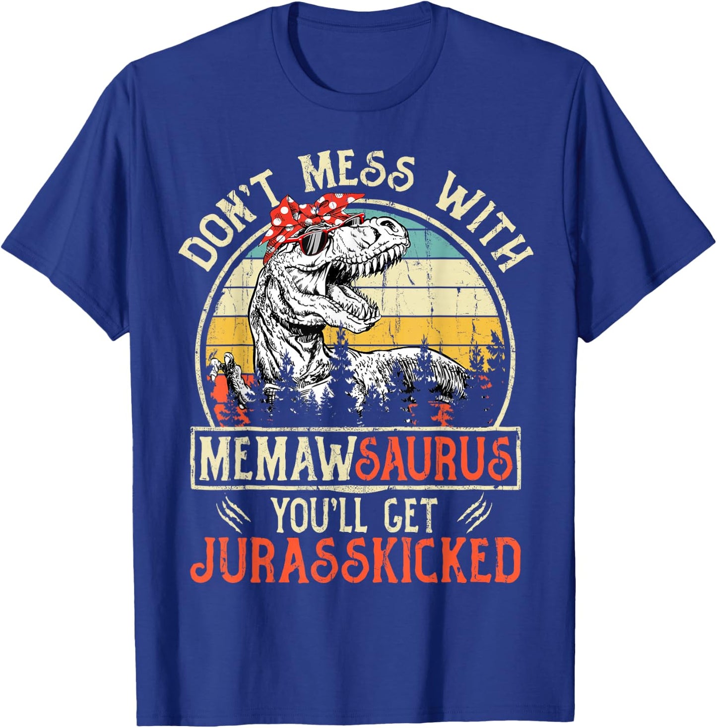 Don't Mess With Memawsaurus You'll Get Jurasskicked Memaw T-Shirt - T-Shirt | Royal