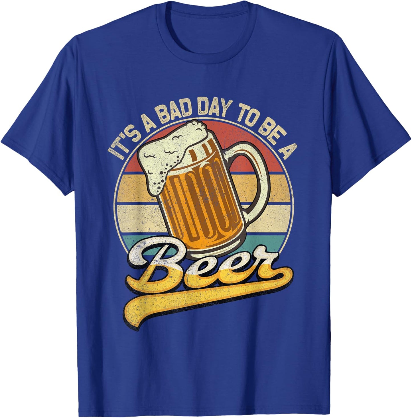 Its A Bad Day to Be A Beer T-Shirt - T-Shirt | Royal
