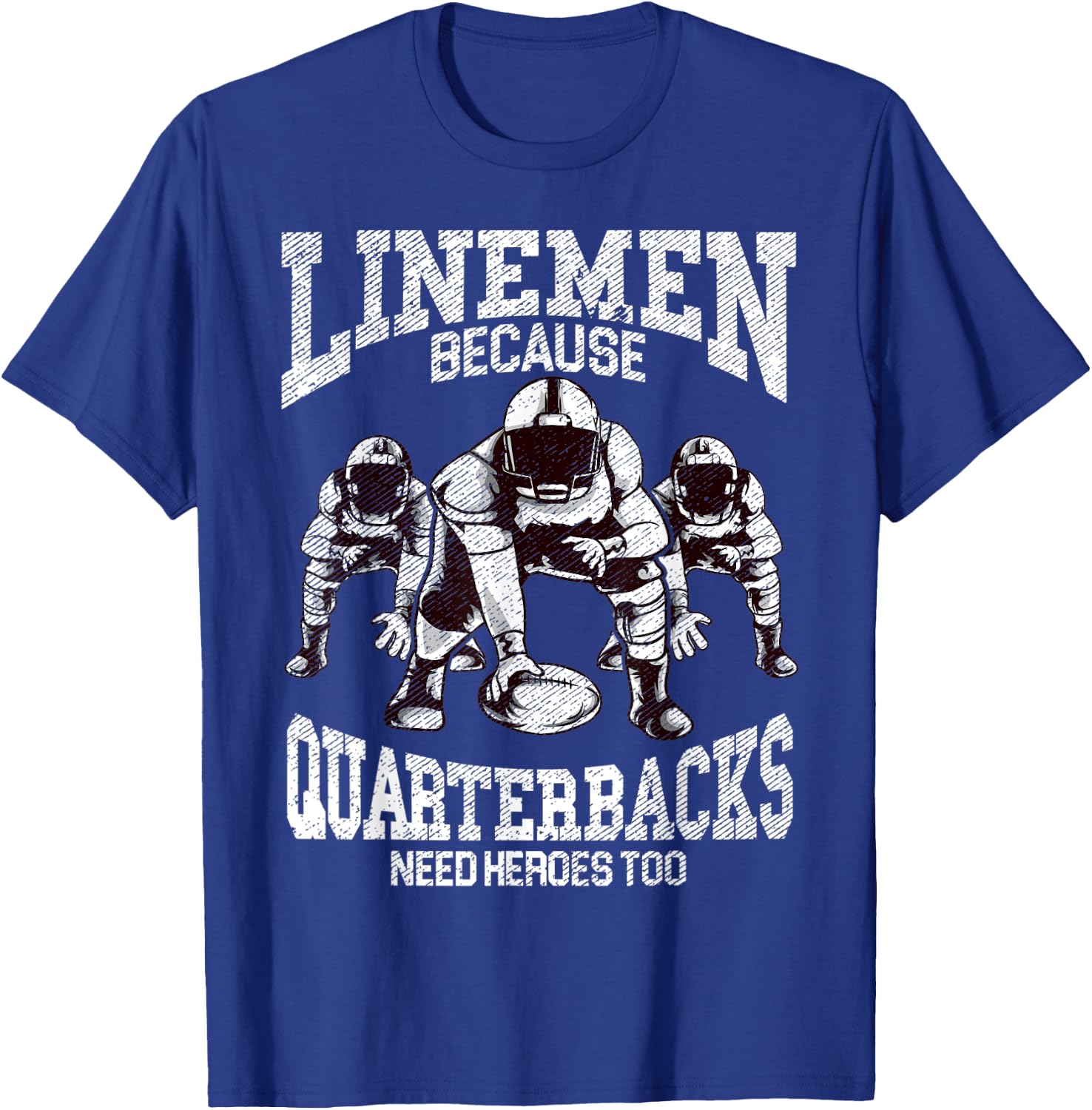Linemen Because Quarterbacks Need Heroes Too Game Day Sunday T-Shirt - T-Shirt | Royal