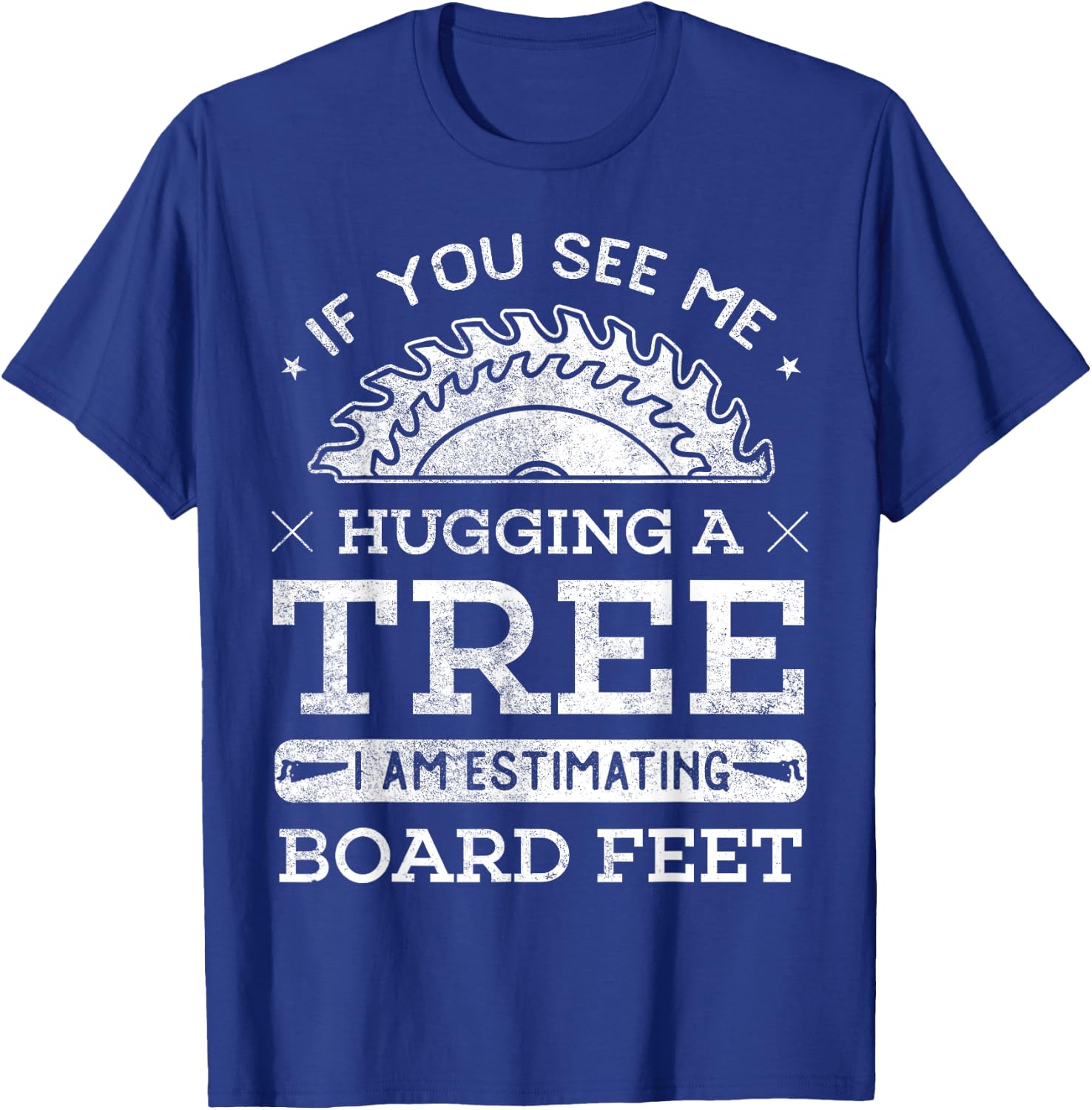 If You See Me Hugging A Tree Woodworking Lumberjack T-Shirt - T-Shirt | Royal