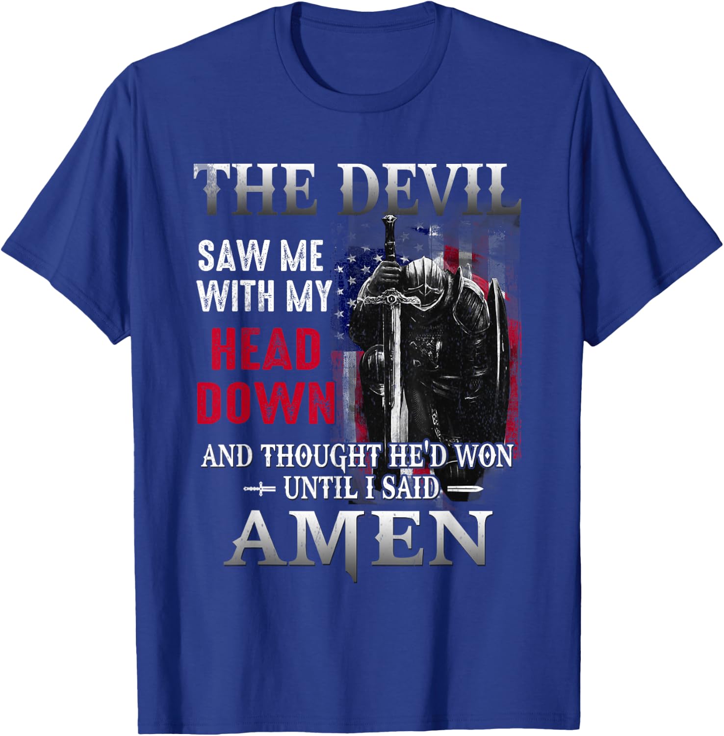Devil Saw Me With My Head Thought He'd Won Until I Said Amen T-Shirt - T-Shirt | Royal