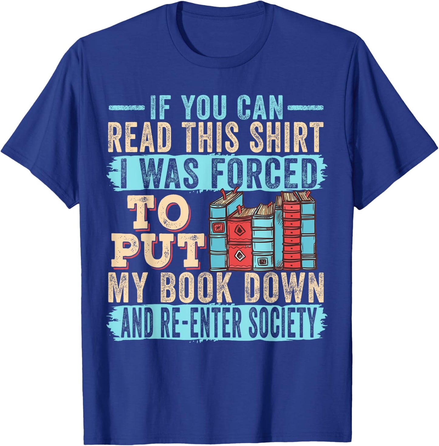 If You Can Read This I Was Forced To Put My Book Down T-Shirt - T-Shirt | Royal