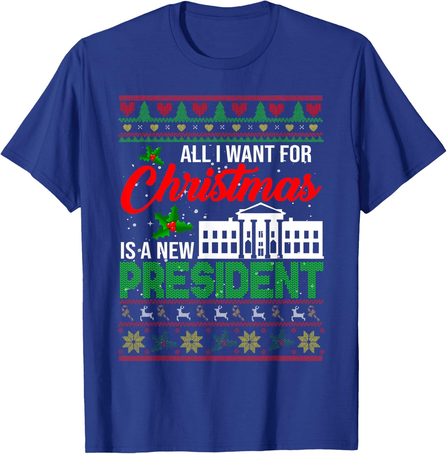 All I Want For Christmas Is A New President Xmas Sweater T-Shirt - T-Shirt | Royal