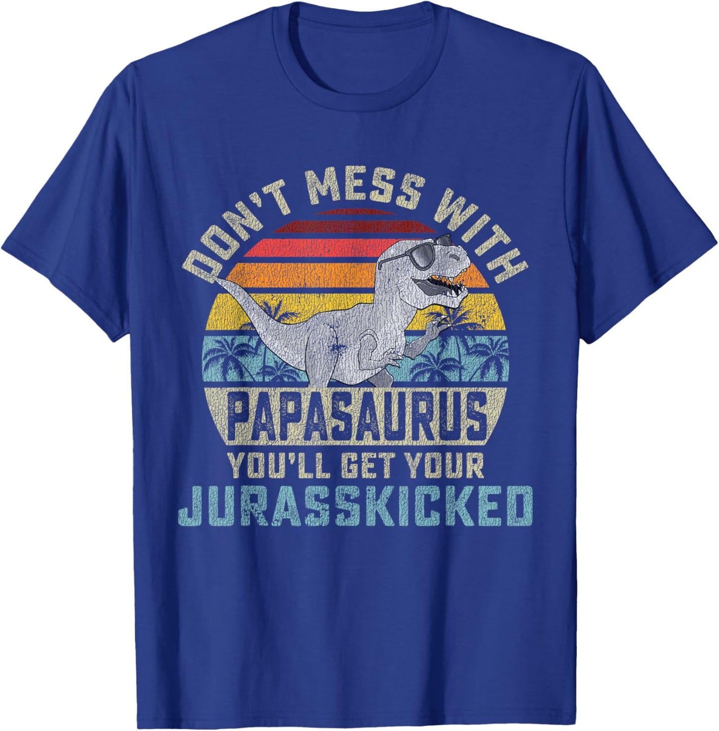 Matching Family Saurus Rex Gift Store Don't Mess With Papasaurus You'll Get Jurasskicked Papa T-Shirt - T-Shirt | Royal