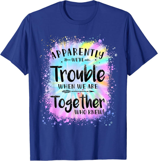 Apparently we're trouble when we are together Who Knew T-Shirt - T-Shirt | Royal