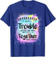 Apparently we're trouble when we are together Who Knew T-Shirt - T-Shirt | Royal