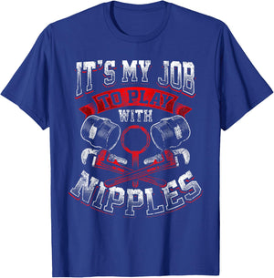 Funny Plumber Gift Dirty Humor My Job to Play With Nipples T-Shirt - T-Shirt | Royal
