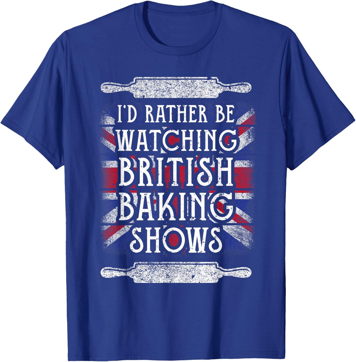 I'd Rather Be Watching British Baking Shows Baking Lover T-Shirt - T-Shirt | Royal
