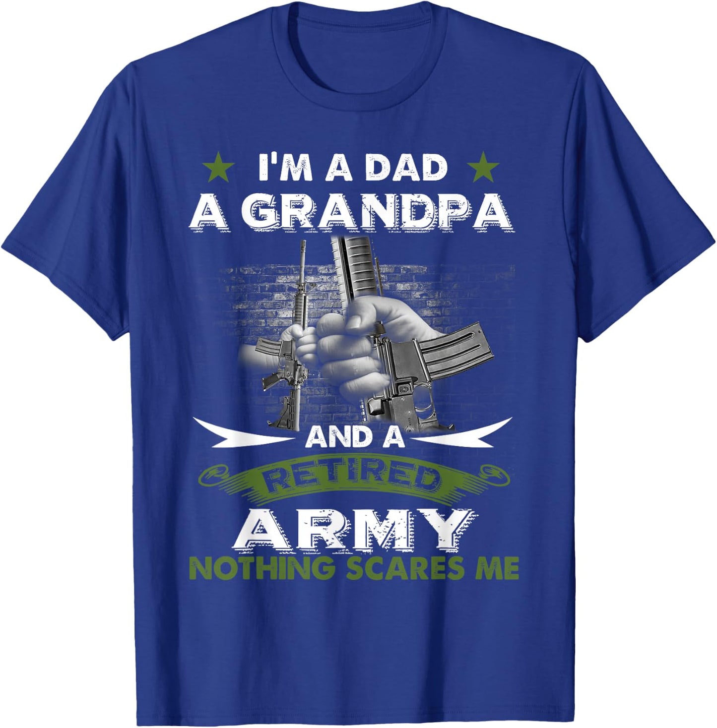 Retired Army Shirt I'm a Dad A Grandpa-Nothing Scares Me T-Shirt - T-Shirt | Royal