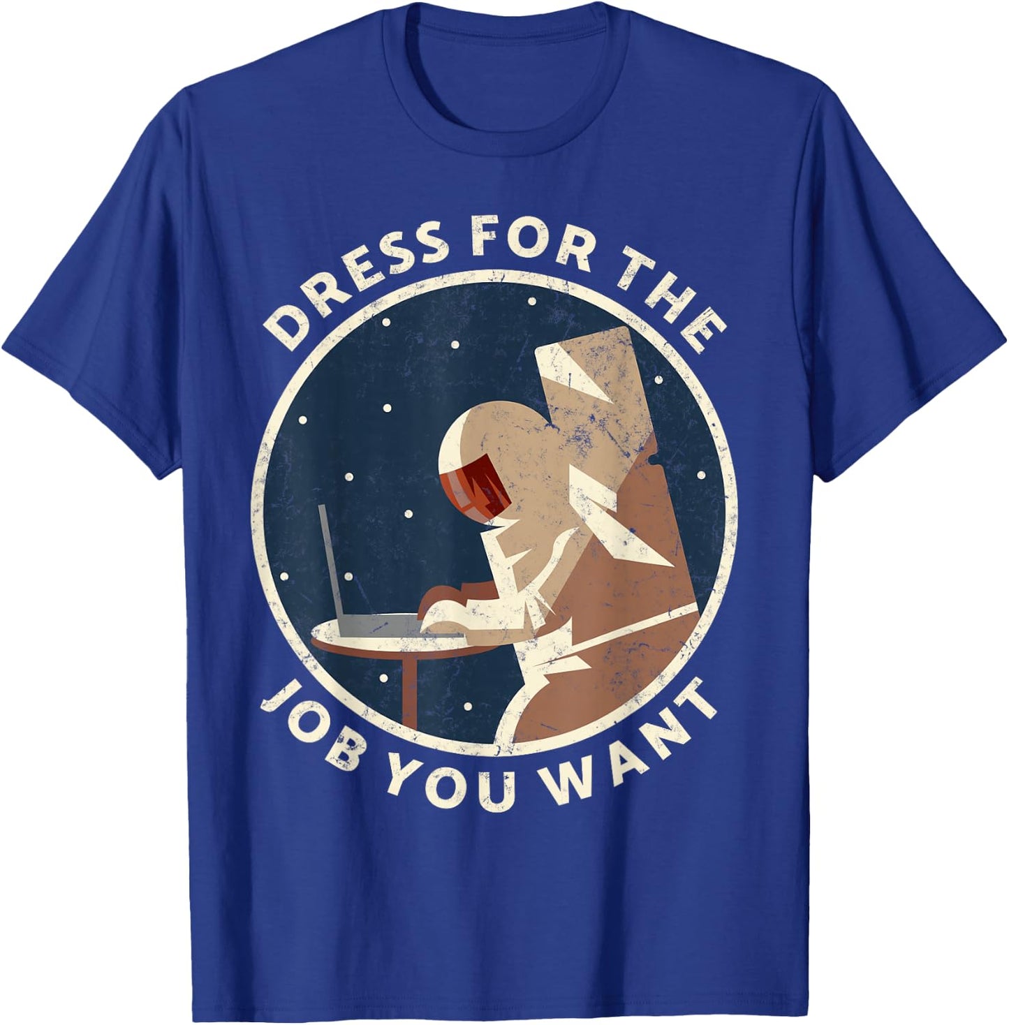 Dress for the job you want astronaut Gift space explorer T-Shirt - T-Shirt | Royal