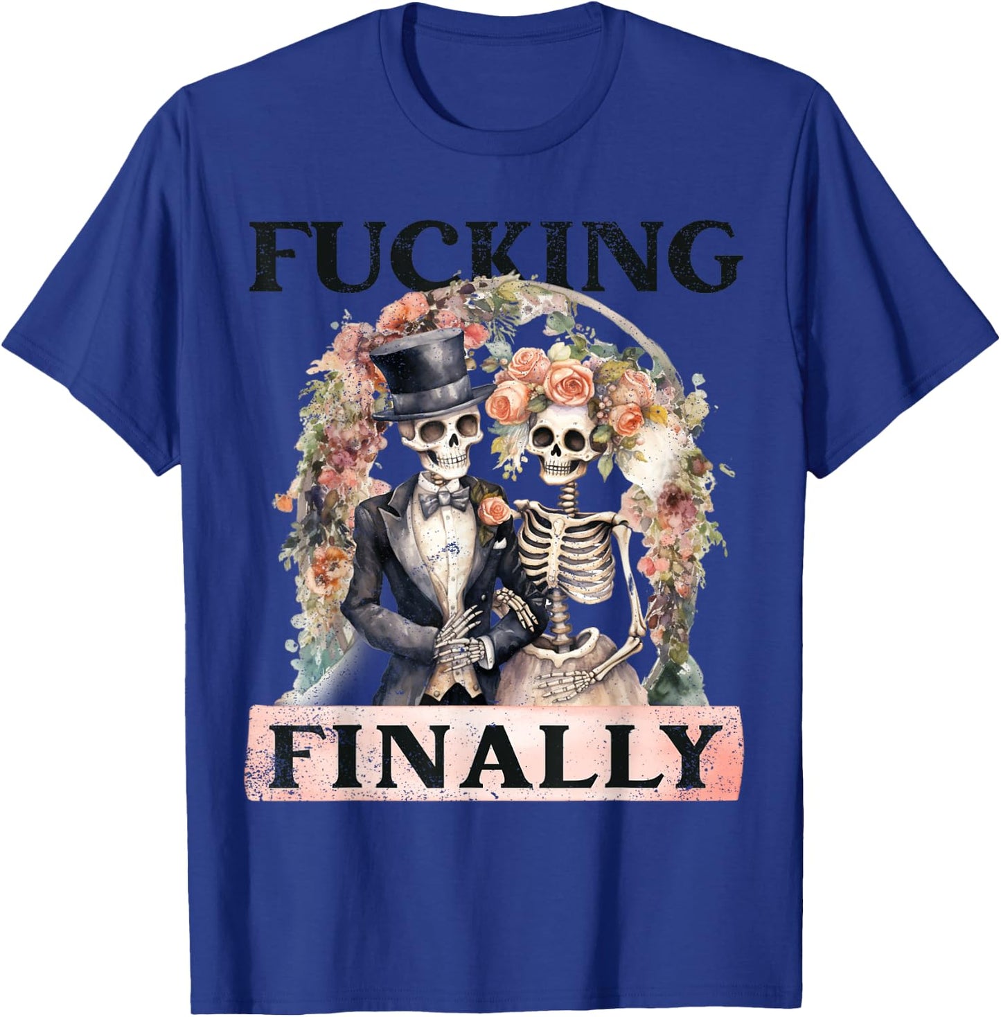 Fucking Finally Bridesmaid Skeleton Bride Groom Halloween T-Shirt - T-Shirt | Royal
