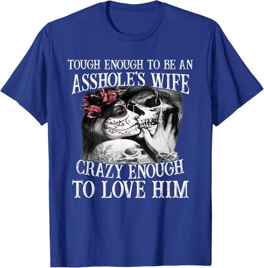 Tough Enough To Be An Ashole'S Wife Crazy Enough To Love Hi T-Shirt - T-Shirt | Royal