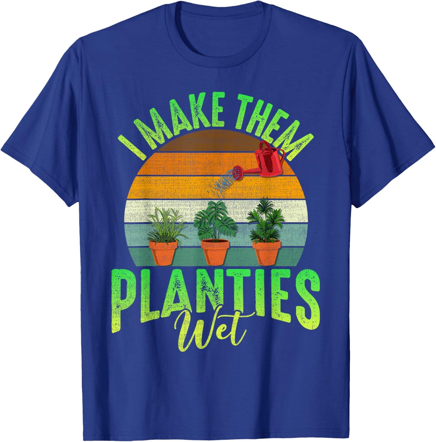 Funny Gardener I Make Them Planties Wet Awesome Farmer Gals T-Shirt - T-Shirt | Royal