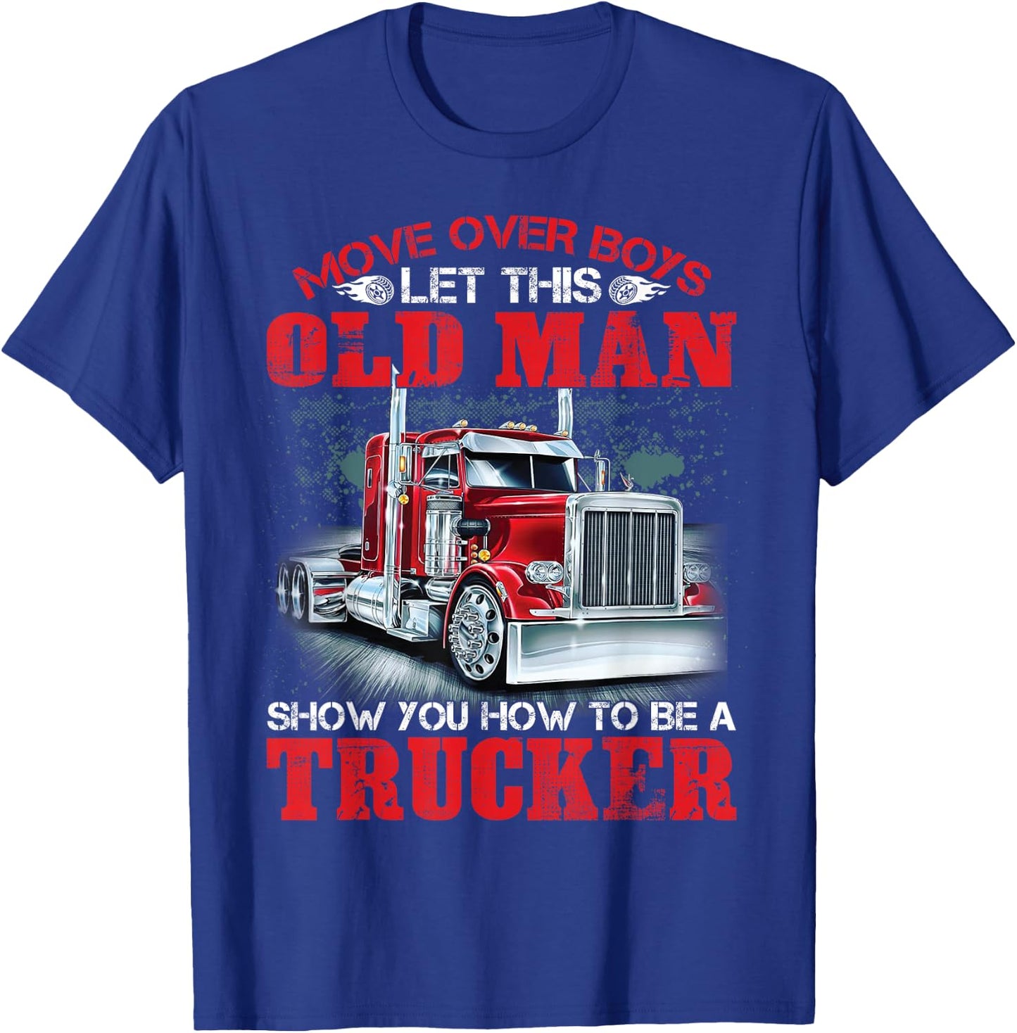 Let This Old Man Show You How To Be A Trucker Funny T-Shirt - T-Shirt | Royal