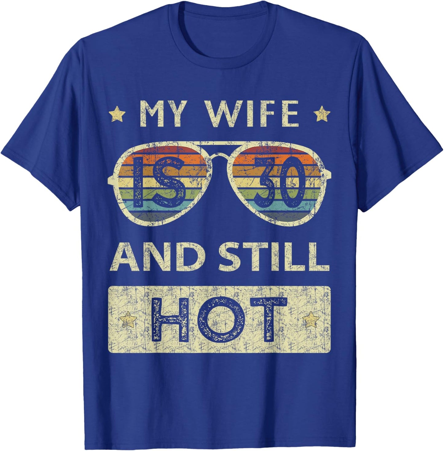 My Wife is 30 and Still Hot 30th Old Birthday of Her T-Shirt - T-Shirt | Royal