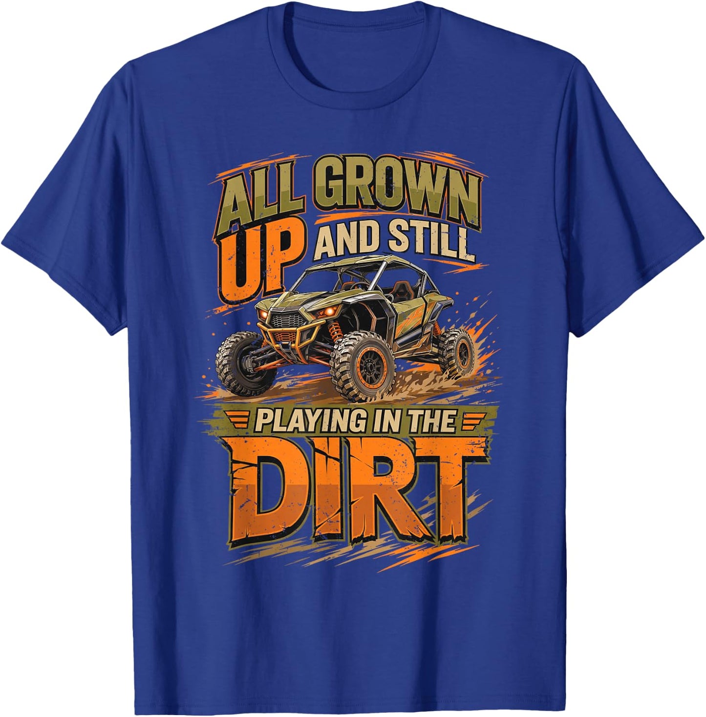 UTV All Grown Up and Still Playing in The Dirt SXS Offroad T-Shirt - T-Shirt | Royal