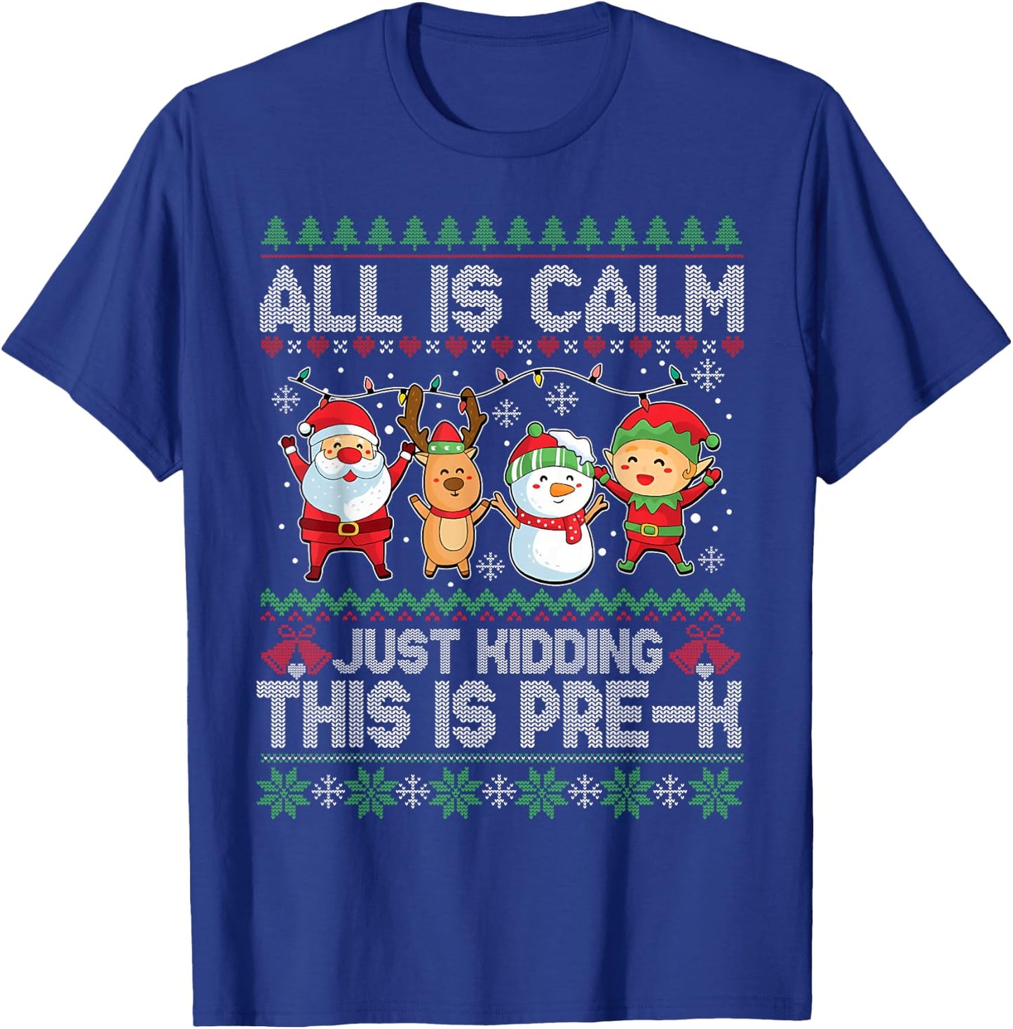 All is Calm Just Kidding This is Pre-K Ugly Sweater Xmas T-Shirt - T-Shirt | Royal