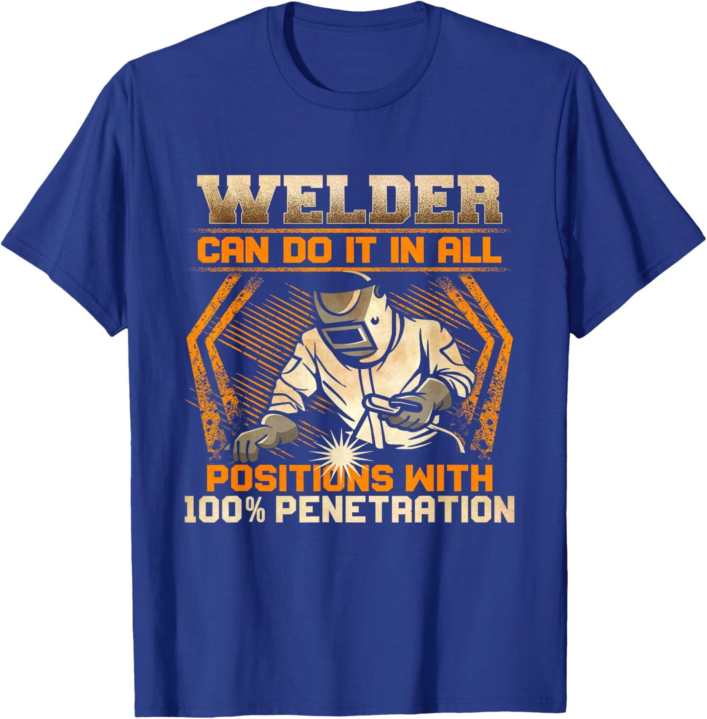 Welder Can Do It In All Positions With 100% Penetration T-Shirt - T-Shirt | Royal