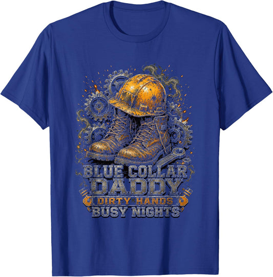 Blue Collar Daddy Dirty Hands Busy Nights T-Shirt - T-Shirt | Royal