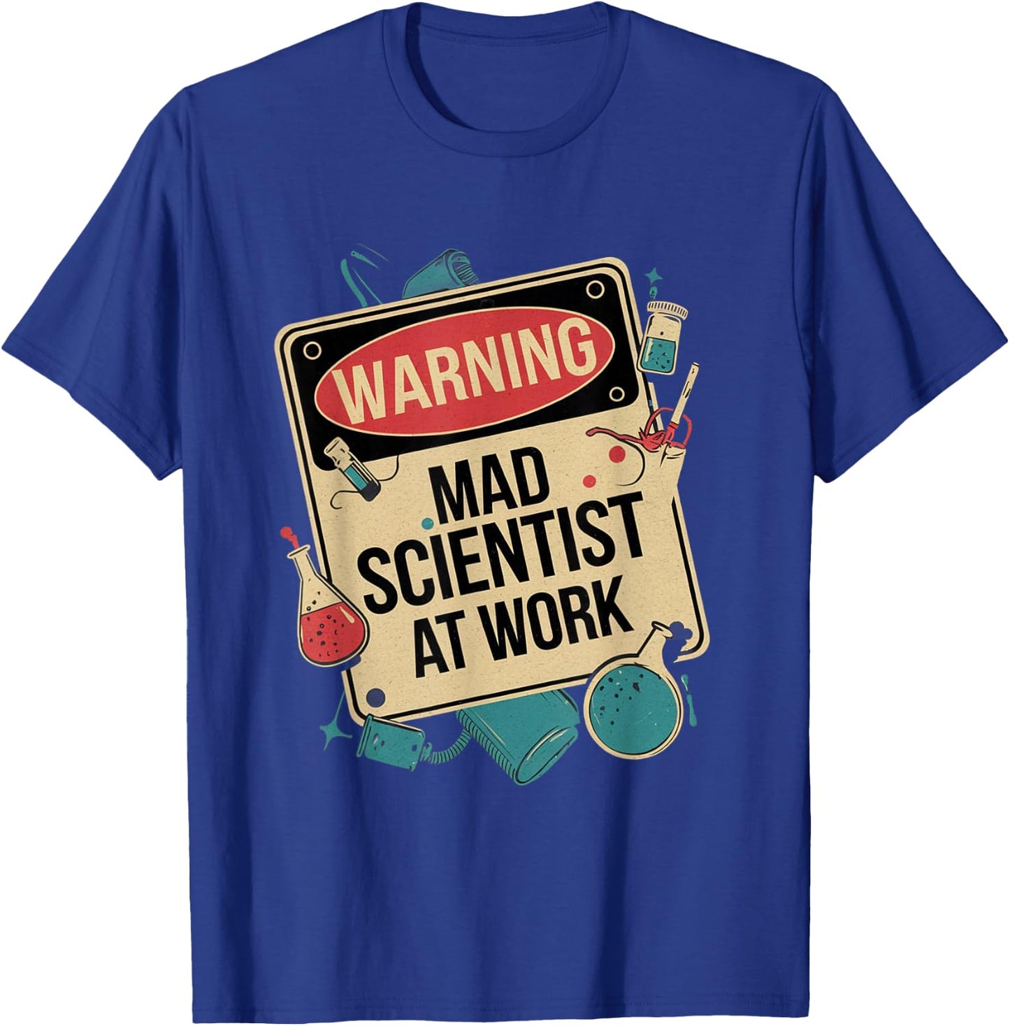 Warning Mad Scientist At Work Funny Scientist Quotes T-Shirt - T-Shirt | Royal