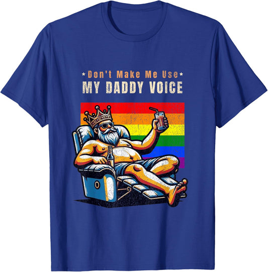 Don't Make Me Use My Daddy Voice Funny Gay Daddy T-Shirt - T-Shirt | Royal
