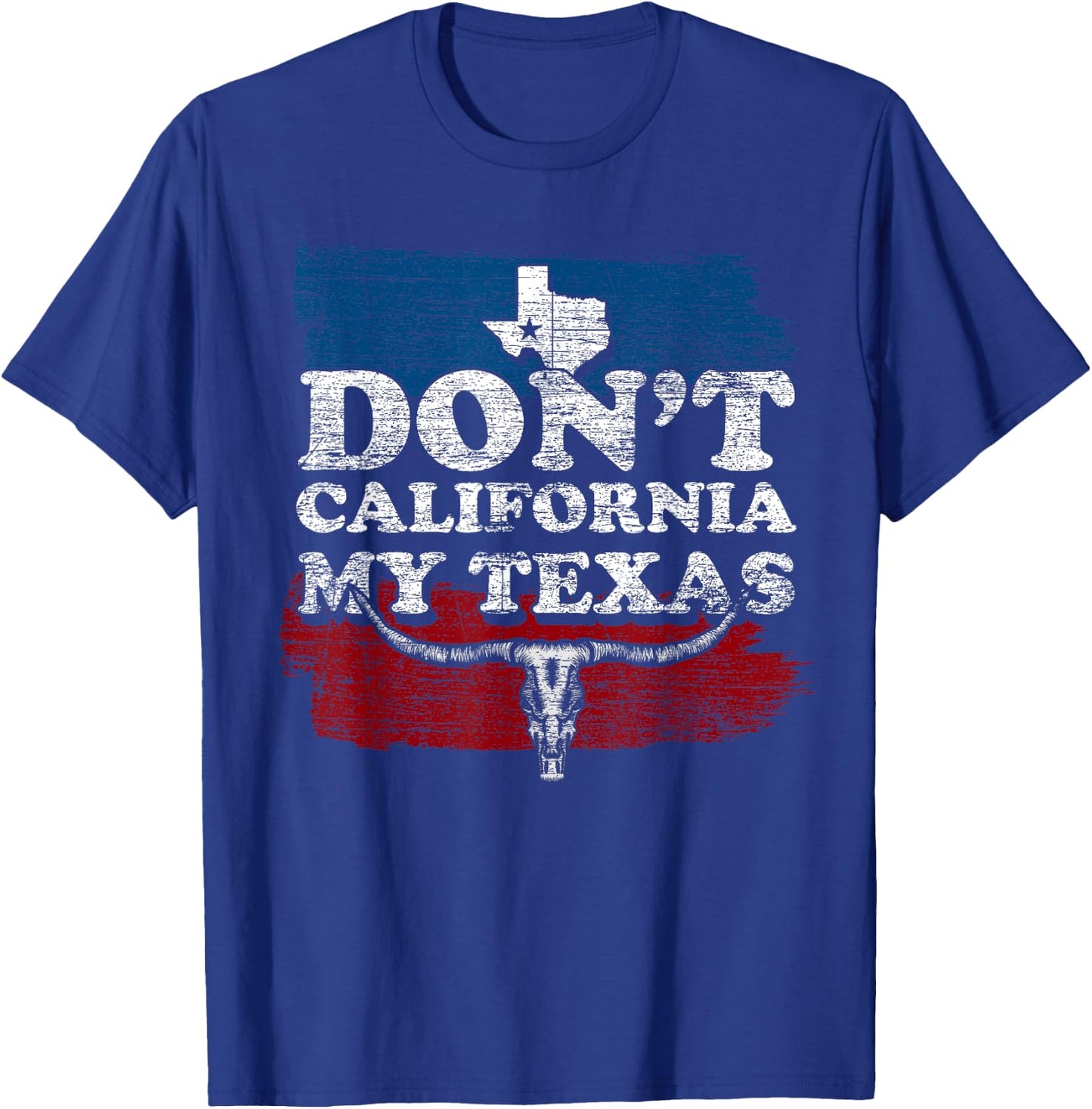 Funny Texas Flag Texan Cowboy Dont California My Texas T-Shirt - T-Shirt | Royal
