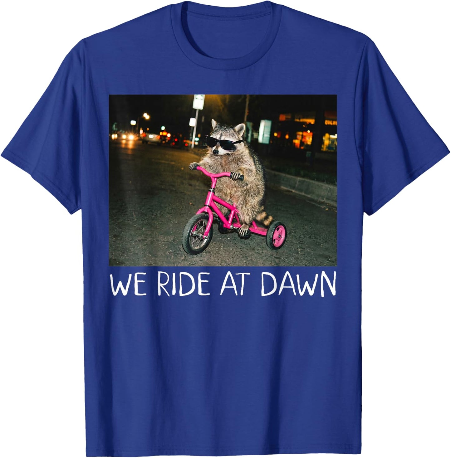 We Ride at Dawn Funny Racoon Riding Tricycle Chaotic Meme T-Shirt - T-Shirt | Royal
