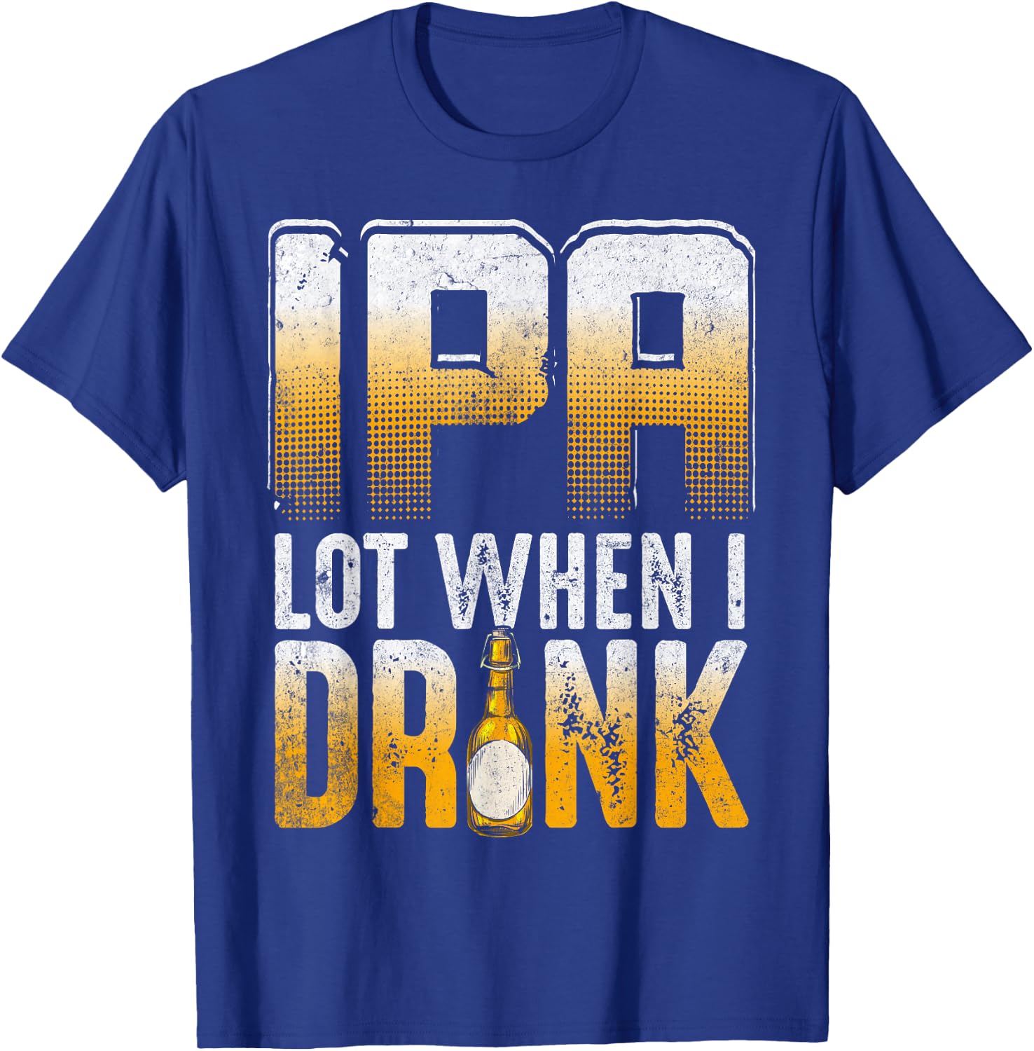 IPA Lot When I Drink Funny Craft Beer Drinkers Novelty T-Shirt - T-Shirt | Royal