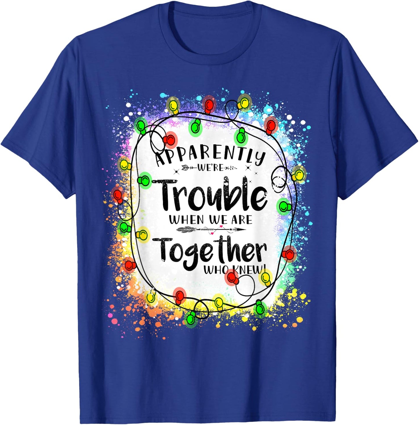 Love Teacher Tie Dye sunflower Apparently We're Trouble When We Are Together Xmas Lights T-Shirt - T-Shirt | Royal