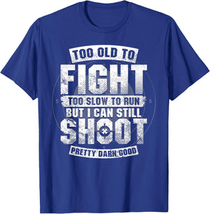 Too Old To Fight Too Slow To Run But I Can Still Shoot T-Shirt - T-Shirt | Royal