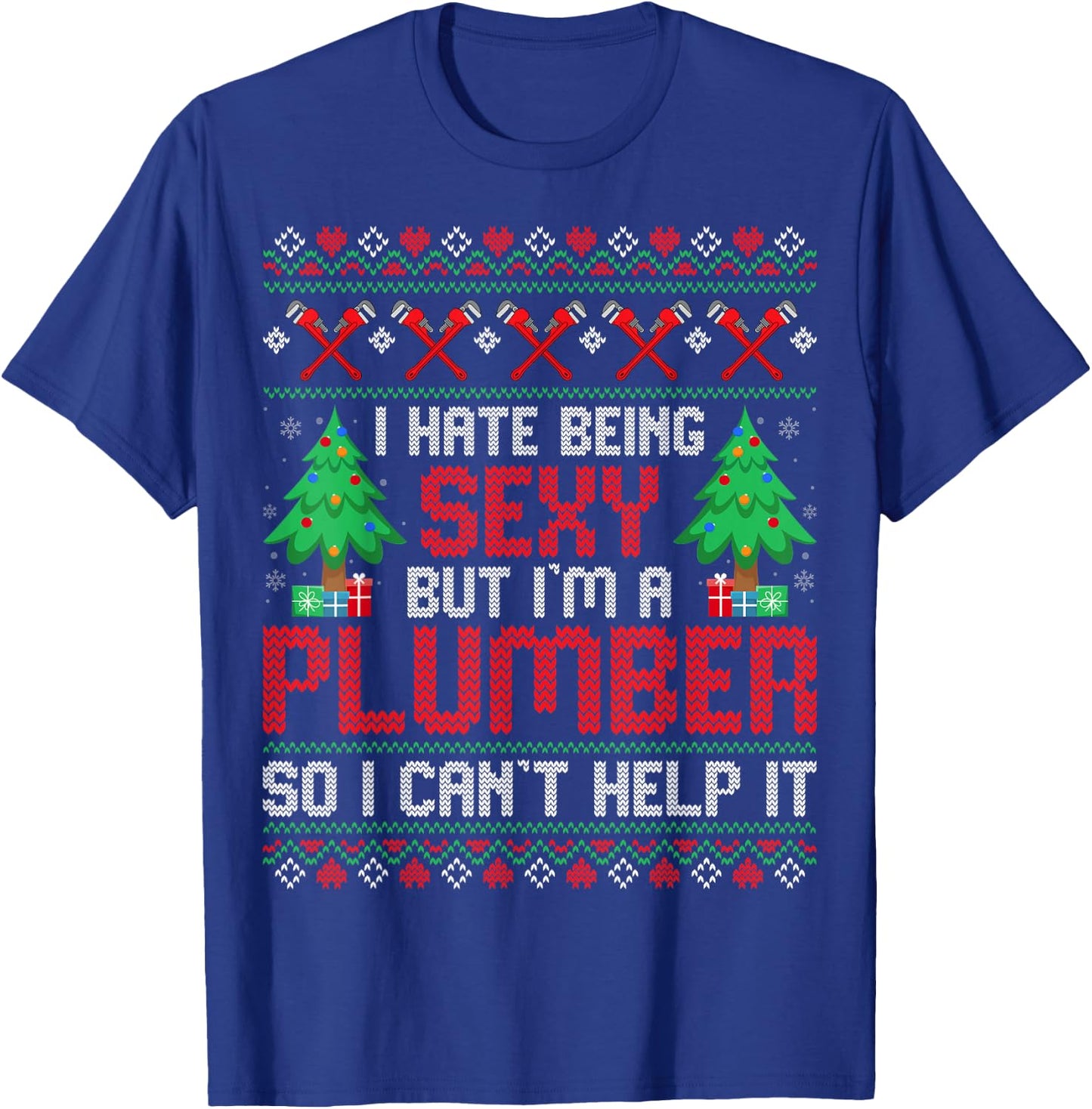 Christmas Plumbing Funny I Hate Being Sexy but I'm a Plumber T-Shirt - T-Shirt | Royal