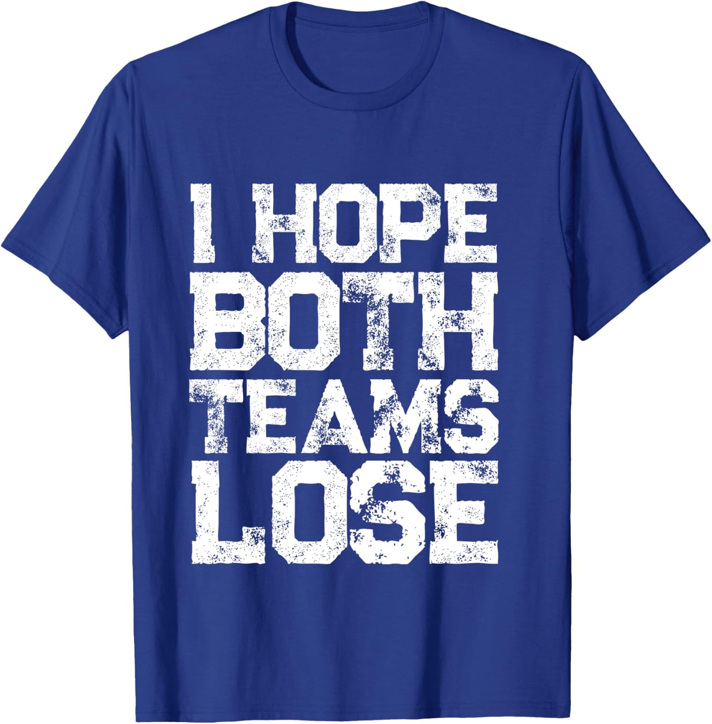 I Hope Both Teams Lose Shirt And Sports Fan T-Shirt - T-Shirt | Royal