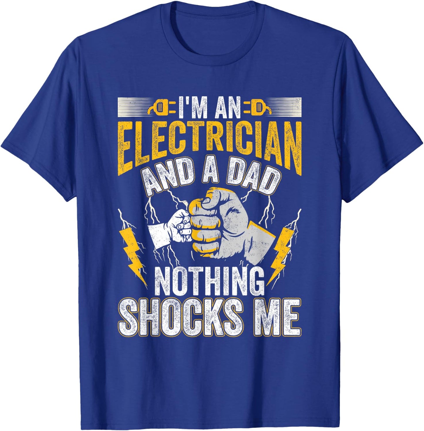 I'm An Electrician And a Dad Nothing Shocks Me Electrician T-Shirt - T-Shirt | Royal
