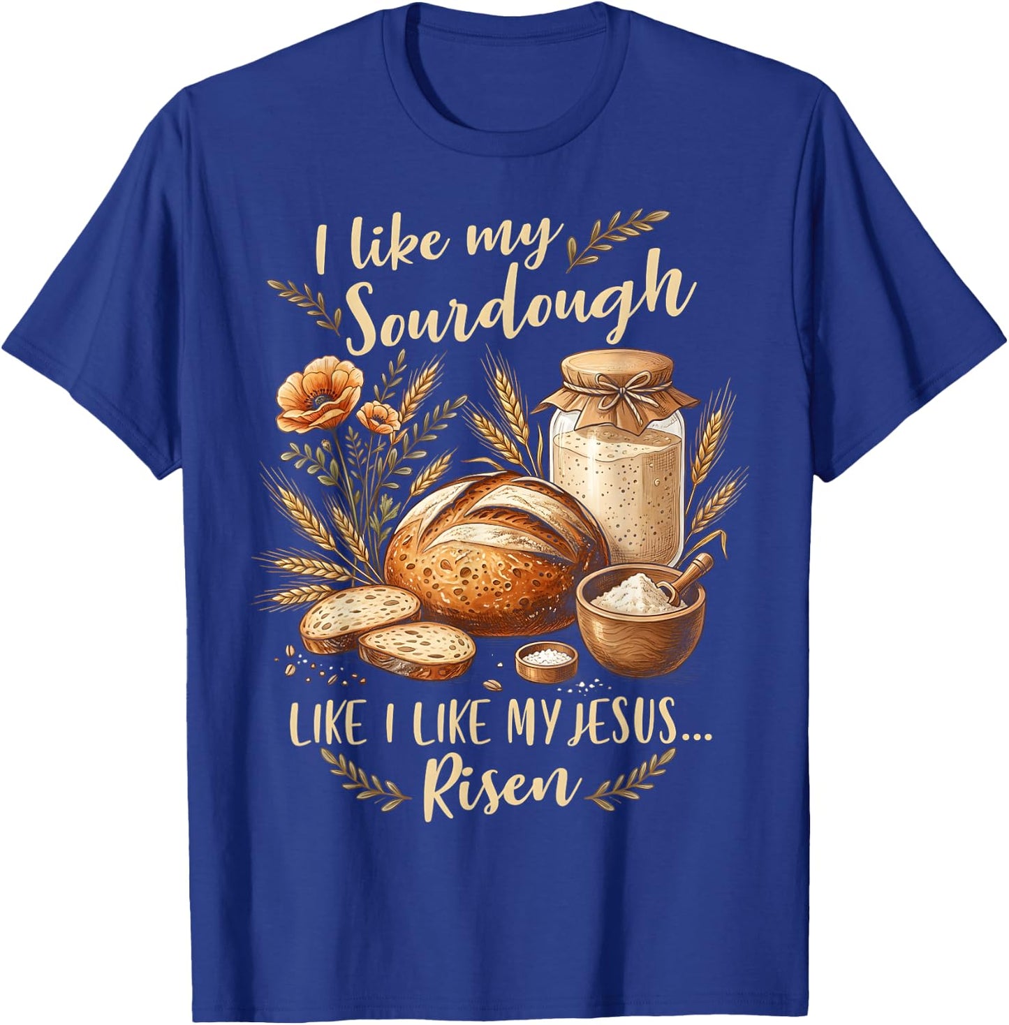Sourdough Jesus Risen Christian Bread Baker T-Shirt - T-Shirt | Royal