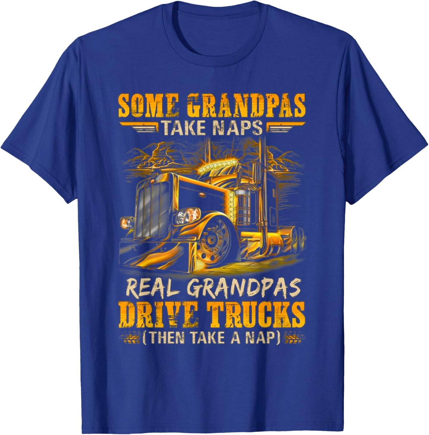 Some Grandpas Take Naps Real Grandpas Drive Trucks T-Shirt - T-Shirt | Royal