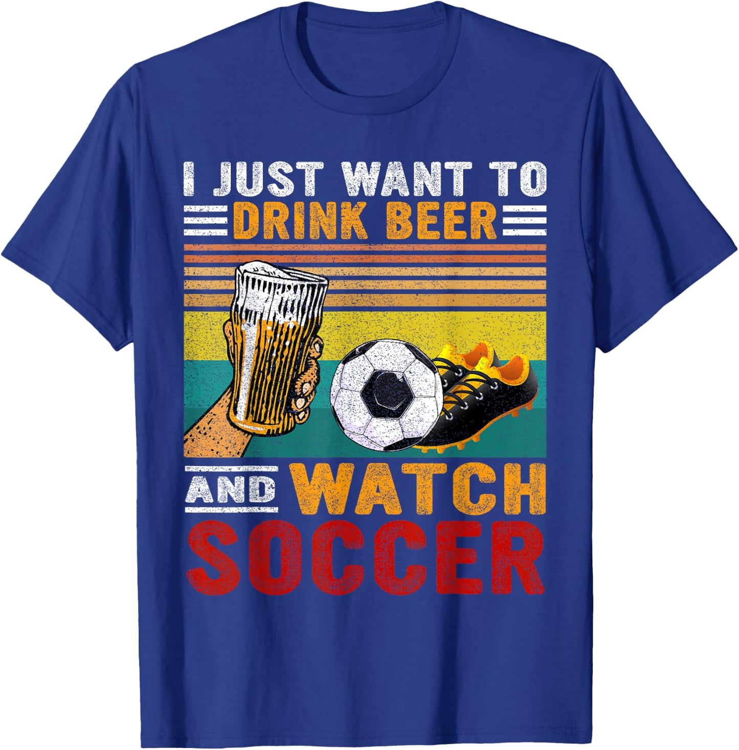 Vintage I Just Want To Drink Beer And Watch Soccer Drinkers T-Shirt - T-Shirt | Royal