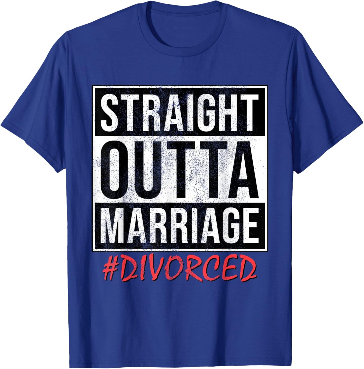Funny Straight Outta Marriage # Divorced Single And Free T-Shirt - T-Shirt | Royal