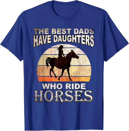 The Best Dads Have Daughters Who Ride Horses Father's Day T-Shirt - T-Shirt | Royal