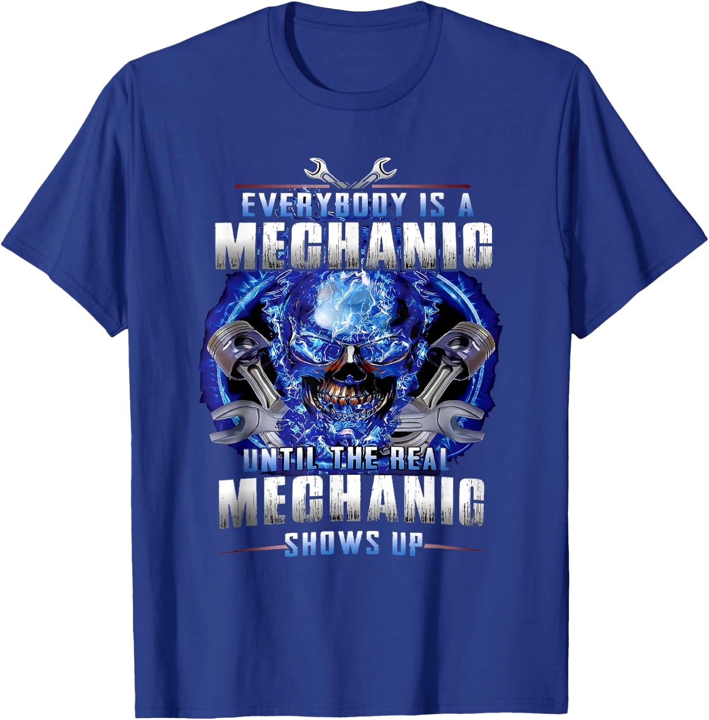 Everyone is a mechanic until the real mechanic shows up T-Shirt - T-Shirt | Royal