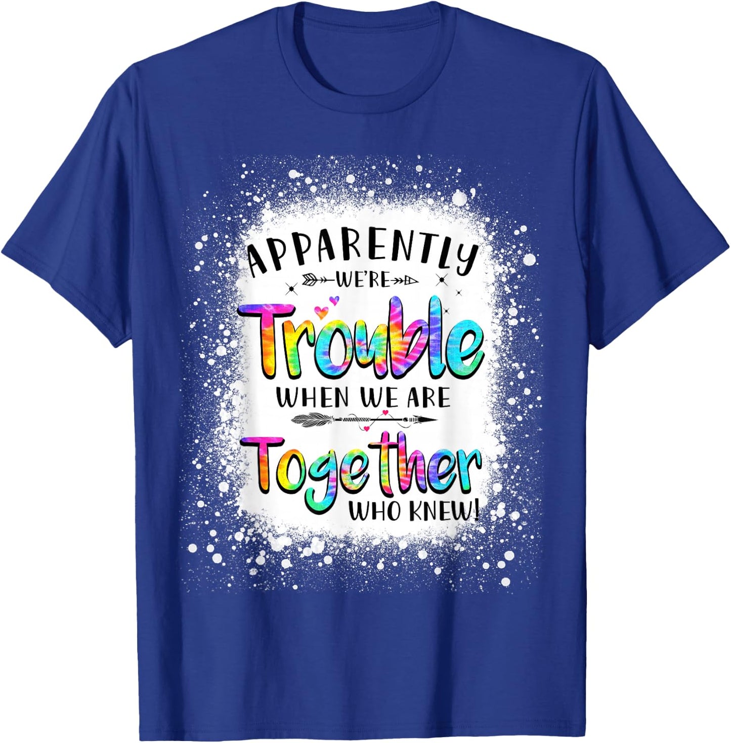 Apparently we're trouble when we are together Who Knew T-Shirt - T-Shirt | Royal