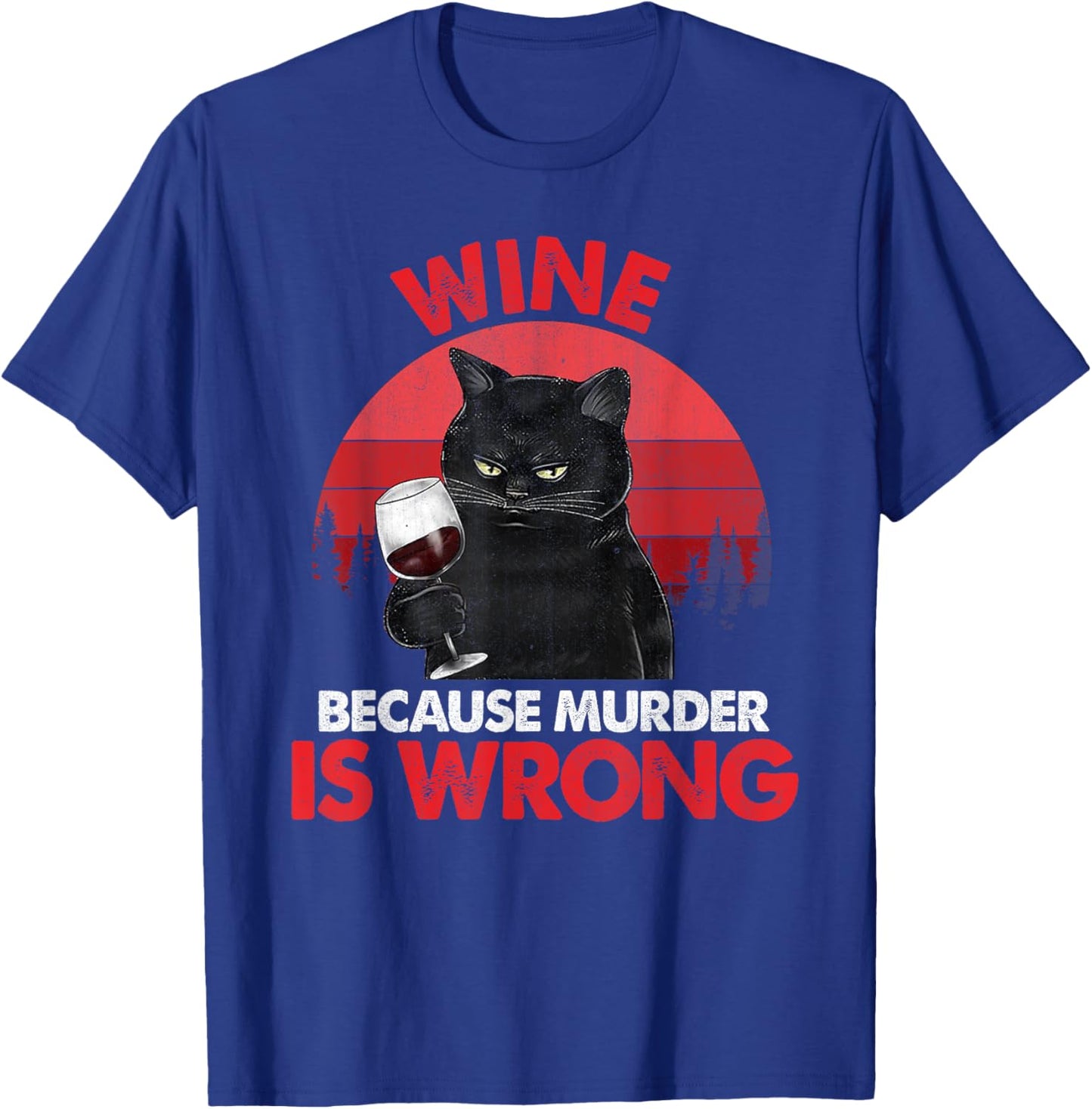 Sarcastic Cat Wine Because Murder Is Wrong Drinking Lovers Women T-Shirt - T-Shirt | Royal